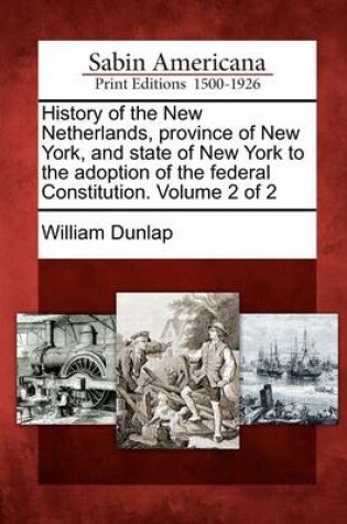 Cover of History of the New Netherlands, Province of New York, and State of New York to the Adoption of the Federal Constitution. Volume 2 of 2