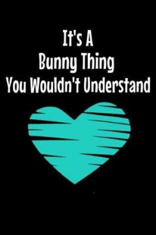 Cover of It's A Bunny Thing You Wouldn't Understand