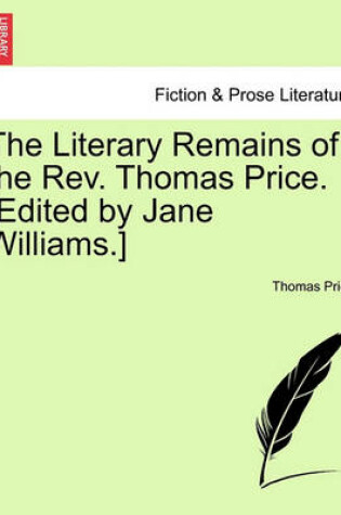 Cover of The Literary Remains of the REV. Thomas Price. [Edited by Jane Williams.] Volume II