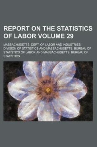 Cover of Report on the Statistics of Labor Volume 29