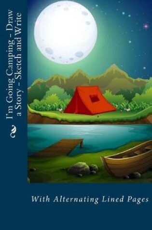 Cover of I'm Going Camping - Draw a Story - Sketch and Write