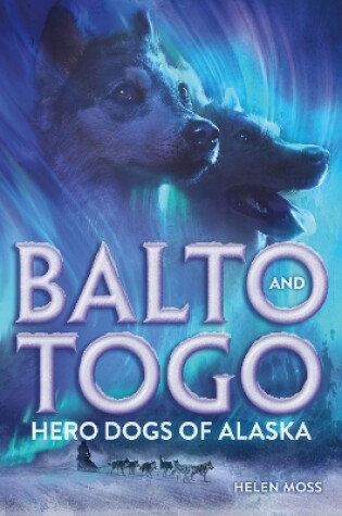 Cover of Balto and Togo: Hero Dogs of Alaska