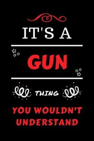 Cover of It's A Gun Thing You Wouldn't Understand