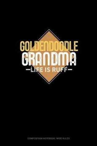 Cover of Goldendoodle Grandma Life Is Ruff