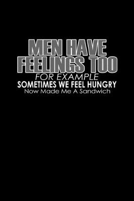 Book cover for Men have feelings too for example sometimes we feel hungry now make me a sandwich