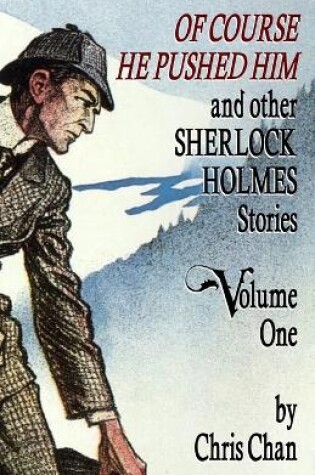 Cover of Of Course He Pushed Him and Other Sherlock Holmes Stories Volume 1