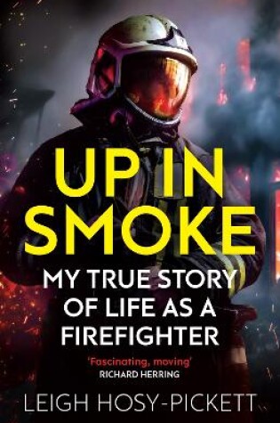 Cover of Up in Smoke - My True Story of Life as a Firefighter