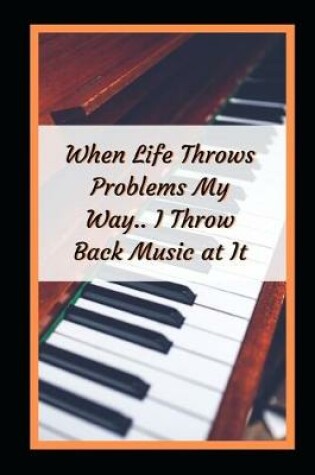 Cover of When Life Throws Problems My Way.. I Throw Back Music At It