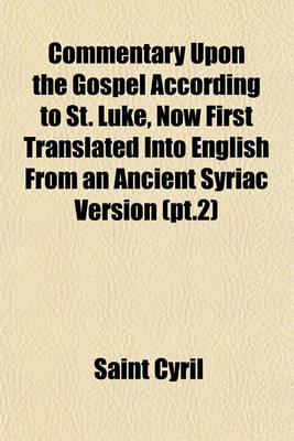 Book cover for Commentary Upon the Gospel According to St. Luke, Now First Translated Into English from an Ancient Syriac Version (PT.2)