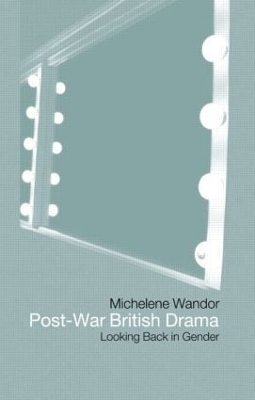 Book cover for Post-war British Drama: Looking Back in Gender