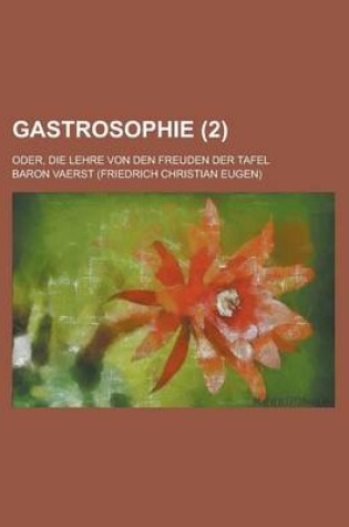Cover of Gastrosophie; Oder, Die Lehre Von Den Freuden Der Tafel (2 )