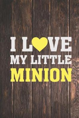 Book cover for I Love My Little Minion - Proud Parent Father Mother Journal