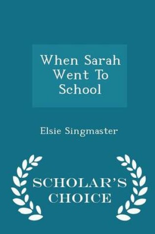 Cover of When Sarah Went to School - Scholar's Choice Edition