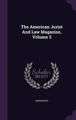 Book cover for The American Jurist and Law Magazine, Volume 3