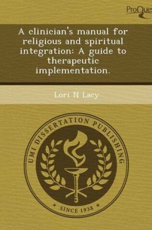 Cover of A Clinician's Manual for Religious and Spiritual Integration: A Guide to Therapeutic Implementation