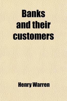 Book cover for Banks and Their Customers; A Practical Guide for All Who Keep Banking Accounts from the Customers' Point of View
