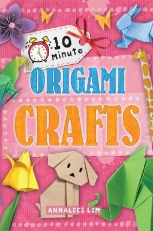 Cover of 10 Minute Crafts: Origami Crafts