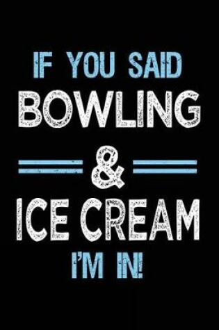 Cover of If You Said Bowling & Ice Cream I'm in