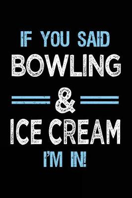 Book cover for If You Said Bowling & Ice Cream I'm in