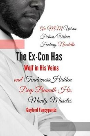 Cover of The Ex-Con Has Wolf in His Veins and Tenderness Hidden Deep Beneath His Manly Muscles