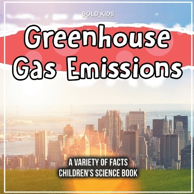 Book cover for Greenhouse Gas Emissions A Variety Of Facts Children's Science Book