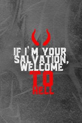 Book cover for If I'm Your Salvation, Welcome To Hell