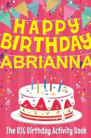 Cover of Happy Birthday Abrianna - The Big Birthday Activity Book