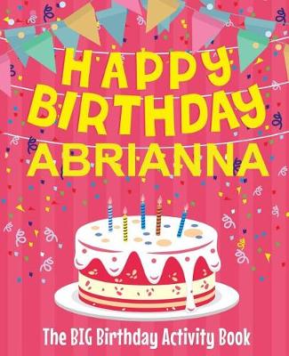 Book cover for Happy Birthday Abrianna - The Big Birthday Activity Book