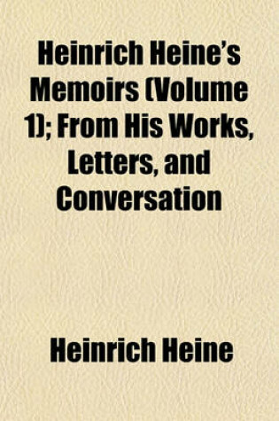 Cover of Heinrich Heine's Memoirs (Volume 1); From His Works, Letters, and Conversation