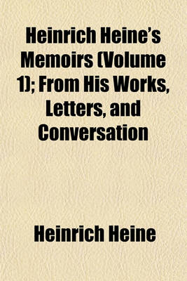 Book cover for Heinrich Heine's Memoirs (Volume 1); From His Works, Letters, and Conversation