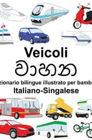 Cover of Italiano-Singalese Veicoli Dizionario bilingue illustrato per bambini