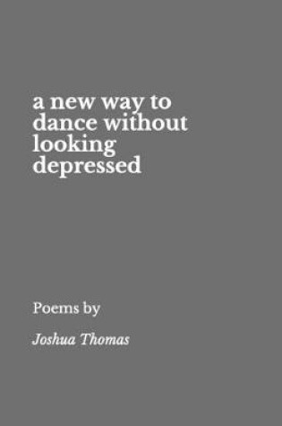 Cover of A new way to dance without looking depressed