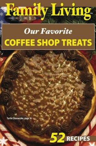 Cover of Family Living: Our Favorite Coffee Shop Treats