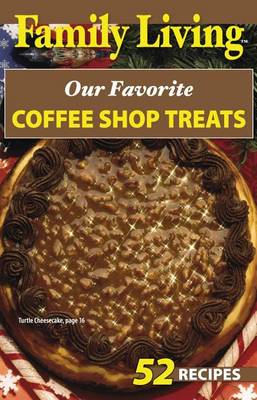 Cover of Family Living: Our Favorite Coffee Shop Treats