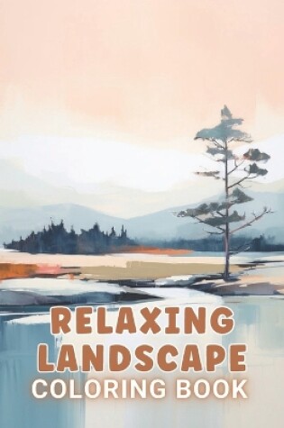 Cover of Relaxing Landscape Coloring Book For Adults