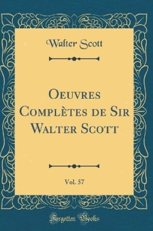 Cover of Oeuvres Complètes de Sir Walter Scott, Vol. 57 (Classic Reprint)