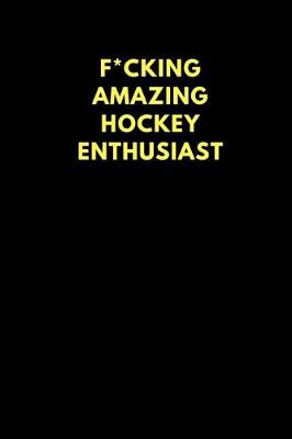 Book cover for F*cking Amazing Hockey Enthusiast