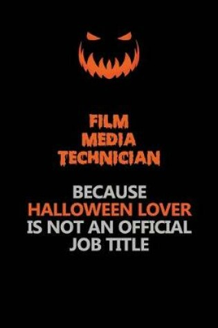 Cover of Film Media Technician Because Halloween Lover Is Not An Official Job Title