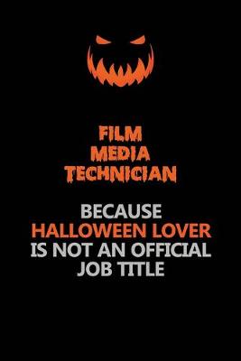 Book cover for Film Media Technician Because Halloween Lover Is Not An Official Job Title