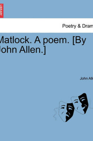 Cover of Matlock. a Poem. [By John Allen.]
