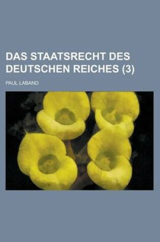 Cover of Das Staatsrecht Des Deutschen Reiches (3)