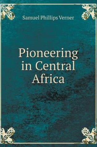 Cover of Pioneering in Central Africa