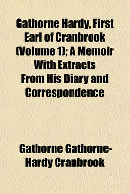 Book cover for Gathorne Hardy, First Earl of Cranbrook (Volume 1); A Memoir with Extracts from His Diary and Correspondence