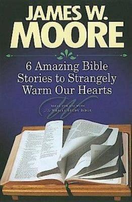 Book cover for 6 Amazing Bible Stories to Strangely Warm Our Hearts