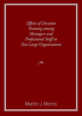 Book cover for Effects of Decision Training among Managers and Professional Staff in Two Large Organisations