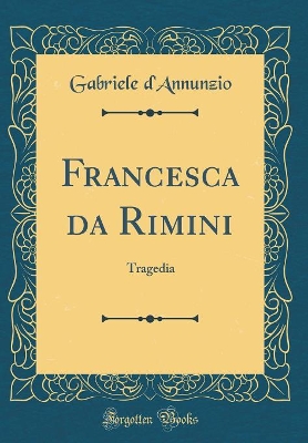Book cover for Francesca da Rimini: Tragedia (Classic Reprint)