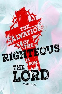 Book cover for The Salvation Of The Righteous Is From The Lord Psalm 37