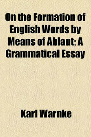 Cover of On the Formation of English Words by Means of Ablaut; A Grammatical Essay