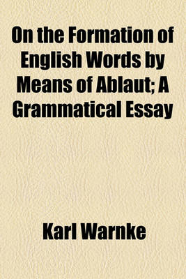 Book cover for On the Formation of English Words by Means of Ablaut; A Grammatical Essay