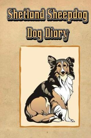 Cover of Shetland Sheepdog Dog Diary (Dog Diaries)